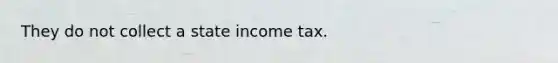 They do not collect a state income tax.