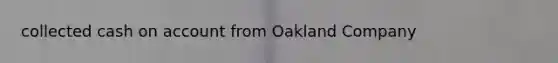 collected cash on account from Oakland Company