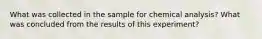 What was collected in the sample for chemical analysis? What was concluded from the results of this experiment?