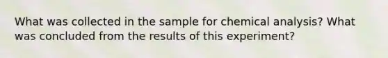 What was collected in the sample for chemical analysis? What was concluded from the results of this experiment?