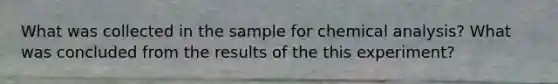 What was collected in the sample for chemical analysis? What was concluded from the results of the this experiment?