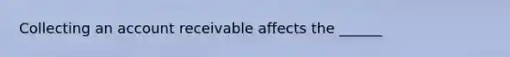 Collecting an account receivable affects the ______