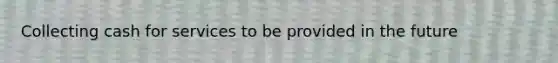 Collecting cash for services to be provided in the future