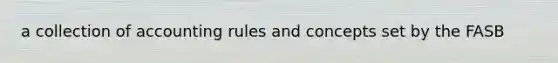a collection of accounting rules and concepts set by the FASB