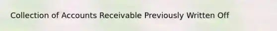 Collection of Accounts Receivable Previously Written Off