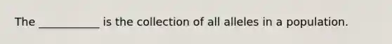 The ___________ is the collection of all alleles in a population.