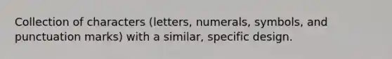 Collection of characters (letters, numerals, symbols, and punctuation marks) with a similar, specific design.