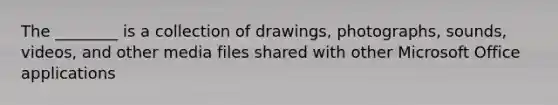 The ________ is a collection of drawings, photographs, sounds, videos, and other media files shared with other Microsoft Office applications