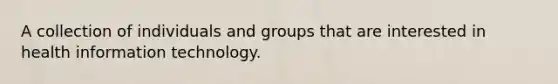 A collection of individuals and groups that are interested in health information technology.