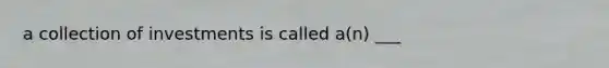 a collection of investments is called a(n) ___