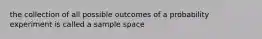 the collection of all possible outcomes of a probability experiment is called a sample space