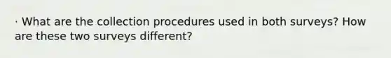 · What are the collection procedures used in both surveys? How are these two surveys different?