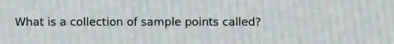 What is a collection of sample points called?