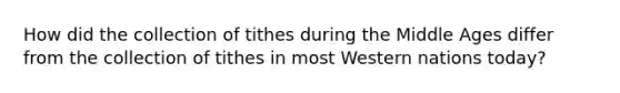 How did the collection of tithes during the Middle Ages differ from the collection of tithes in most Western nations today?