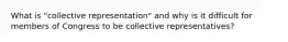 What is "collective representation" and why is it difficult for members of Congress to be collective representatives?