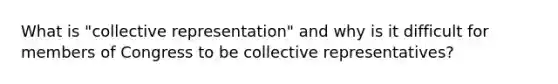 What is "collective representation" and why is it difficult for members of Congress to be collective representatives?