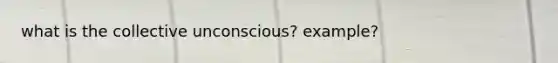 what is the collective unconscious? example?