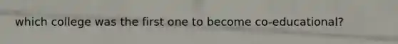 which college was the first one to become co-educational?