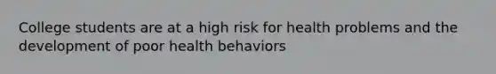 College students are at a high risk for health problems and the development of poor health behaviors