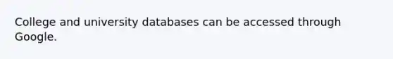 College and university databases can be accessed through Google.