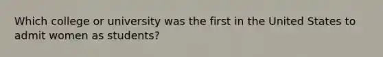 Which college or university was the first in the United States to admit women as students?