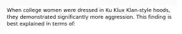 When college women were dressed in Ku Klux Klan-style hoods, they demonstrated significantly more aggression. This finding is best explained in terms of: