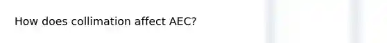 How does collimation affect AEC?