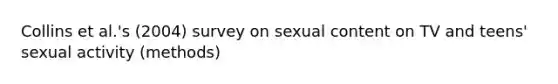 Collins et al.'s (2004) survey on sexual content on TV and teens' sexual activity (methods)