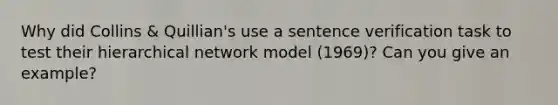 Why did Collins & Quillian's use a sentence verification task to test their hierarchical network model (1969)? Can you give an example?