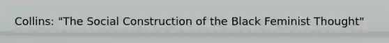 Collins: "The Social Construction of the Black Feminist Thought"