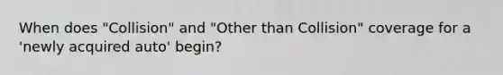 When does "Collision" and "Other than Collision" coverage for a 'newly acquired auto' begin?