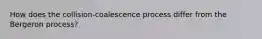 How does the collision-coalescence process differ from the Bergeron process?