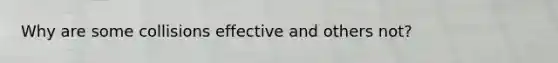 Why are some collisions effective and others not?