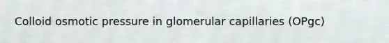 Colloid osmotic pressure in glomerular capillaries (OPgc)