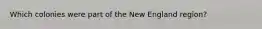 Which colonies were part of the New England region?
