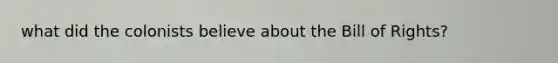 what did the colonists believe about the Bill of Rights?
