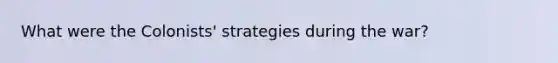 What were the Colonists' strategies during the war?