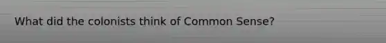 What did the colonists think of Common Sense?