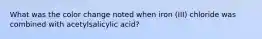 What was the color change noted when iron (III) chloride was combined with acetylsalicylic acid?