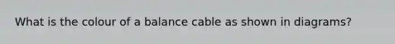 What is the colour of a balance cable as shown in diagrams?