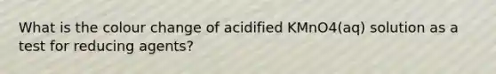 What is the colour change of acidified KMnO4(aq) solution as a test for reducing agents?