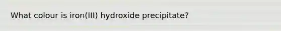 What colour is iron(III) hydroxide precipitate?