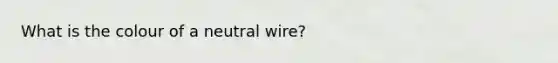 What is the colour of a neutral wire?