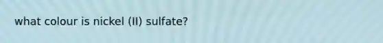 what colour is nickel (II) sulfate?