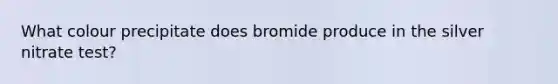 What colour precipitate does bromide produce in the silver nitrate test?