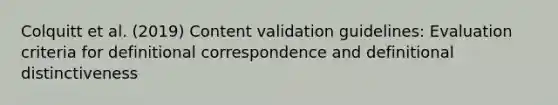 Colquitt et al. (2019) Content validation guidelines: Evaluation criteria for definitional correspondence and definitional distinctiveness