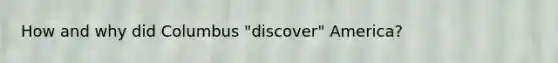 How and why did Columbus "discover" America?