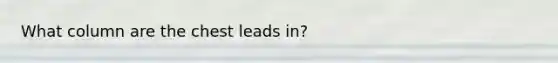 What column are the chest leads in?