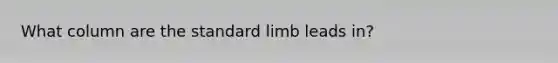 What column are the standard limb leads in?