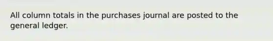 All column totals in the purchases journal are posted to the general ledger.